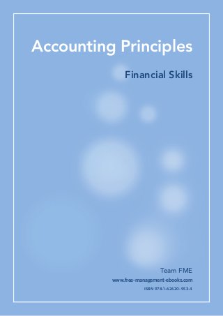 Team FME
Financial Skills
Accounting Principles
www.free-management-ebooks.com
ISBN 978-1-62620-953-4
 