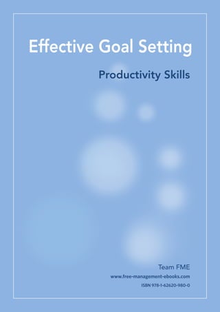 Effective Goal Setting
Productivity Skills
Team FME
www.free-management-ebooks.com
ISBN 978-1-62620-980-0
 