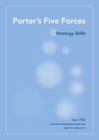Porter’s Five Forces
Strategy Skills

Team FME
www.free-management-ebooks.com
ISBN 978-1-62620-999-2

 