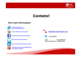Contato!
Para mais informações:
https://www.facebook.com/innovatechgis/
https://twitter.com/innovatechgis/
https://www.linkedin.com/in/innovatechgis/
http://innovatechgis.com/
http://innovatechgisesp.com/
Brasil + 55 (12) 3949 2777
EEUU y Latinoamérica + 1 (954) 607-7655
marcofidos
http://pt.slideshare.net/innovatechgis
https://plus.google.com/u/2/1003499570455
29004249/posts?hl=pt-BR
mfidos@innovatechgis.com
 