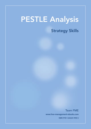 PESTLE Analysis
Strategy Skills

Team FME
www.free-management-ebooks.com
ISBN 978-1-62620-998-5

 