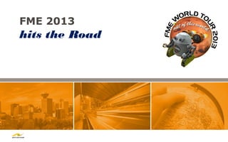 FME 2013
hits the Road
 