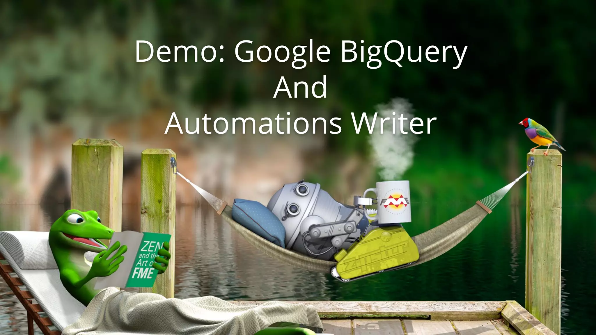 Demo: Google BigQuery
And
Automations Writer
 