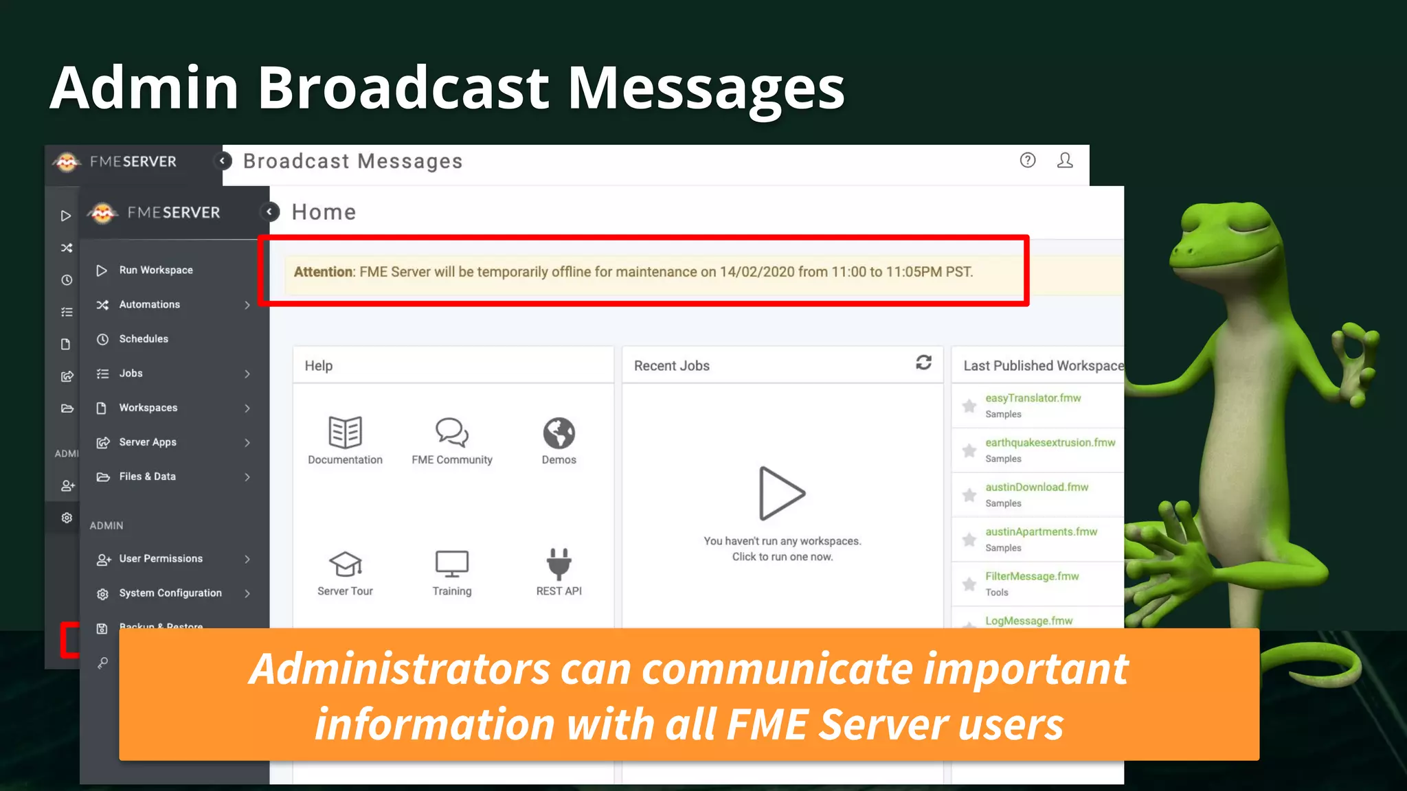 Admin Broadcast Messages
Administrators can communicate important
information with all FME Server users
 