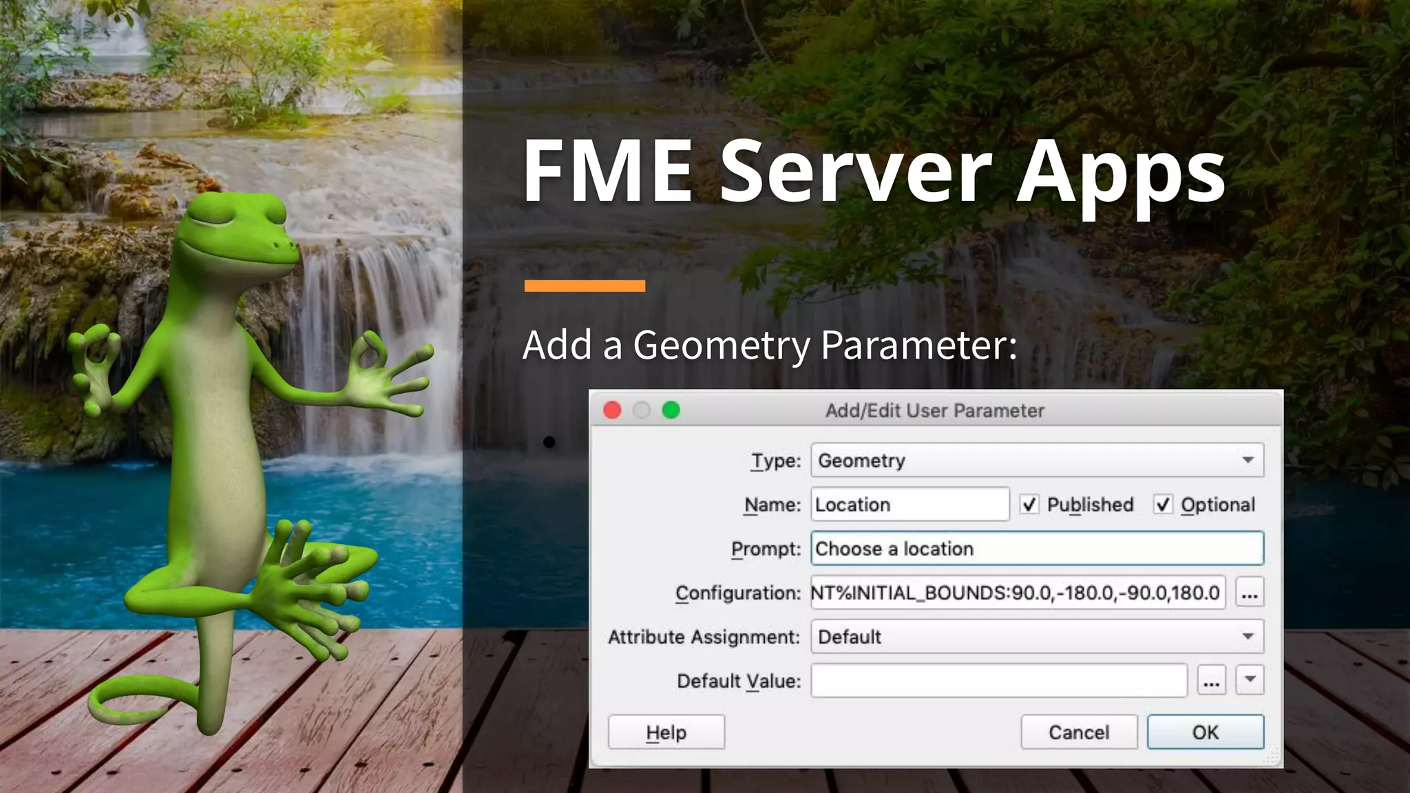 FME Server Apps
Add a Geometry Parameter:
●
 