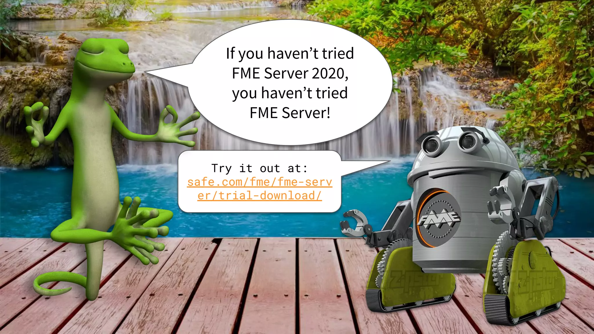 If you haven’t tried
FME Server 2020,
you haven’t tried
FME Server!
Try it out at:
safe.com/fme/fme-serv
er/trial-download/
 