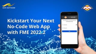Kickstart Your Next
No-Code Web App
with FME 2022.2
 