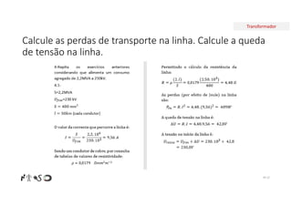 Transformador
Calcule as perdas de transporte na linha. Calcule a queda
de tensão na linha.
Nº 22
 