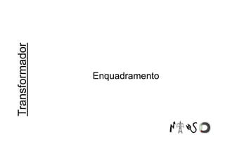 Enquadramento
 