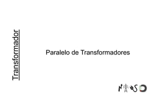 Paralelo de Transformadores
 