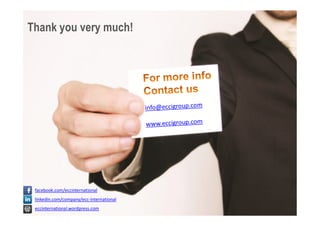 Thank you very much!




 facebook.com/eccinternational
 linkedin.com/company/ecc-international
 eccinternational.wordpress.com
 