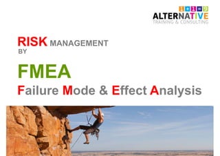 RISK MANAGEMENT
FMEA
Failure Mode & Effect Analysis
BY
 