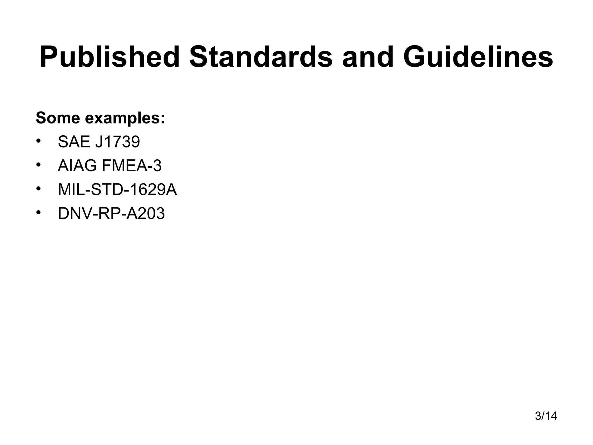 Published Standards and Guidelines Some examples: SAE J1739 AIAG FMEA-3  MIL-STD-1629A DNV-RP-A203  
