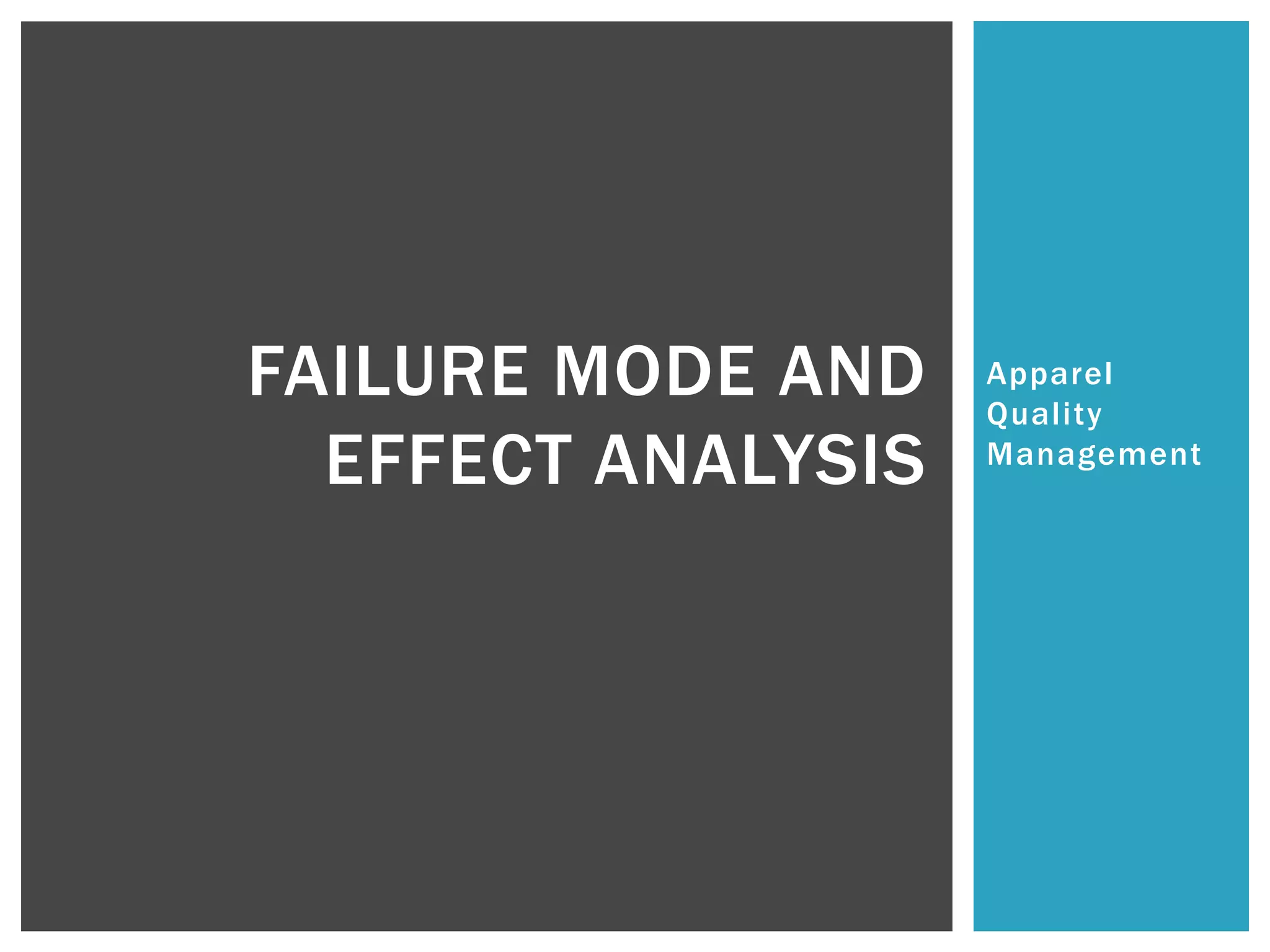 Apparel
Quality
Management
FAILURE MODE AND
EFFECT ANALYSIS
 