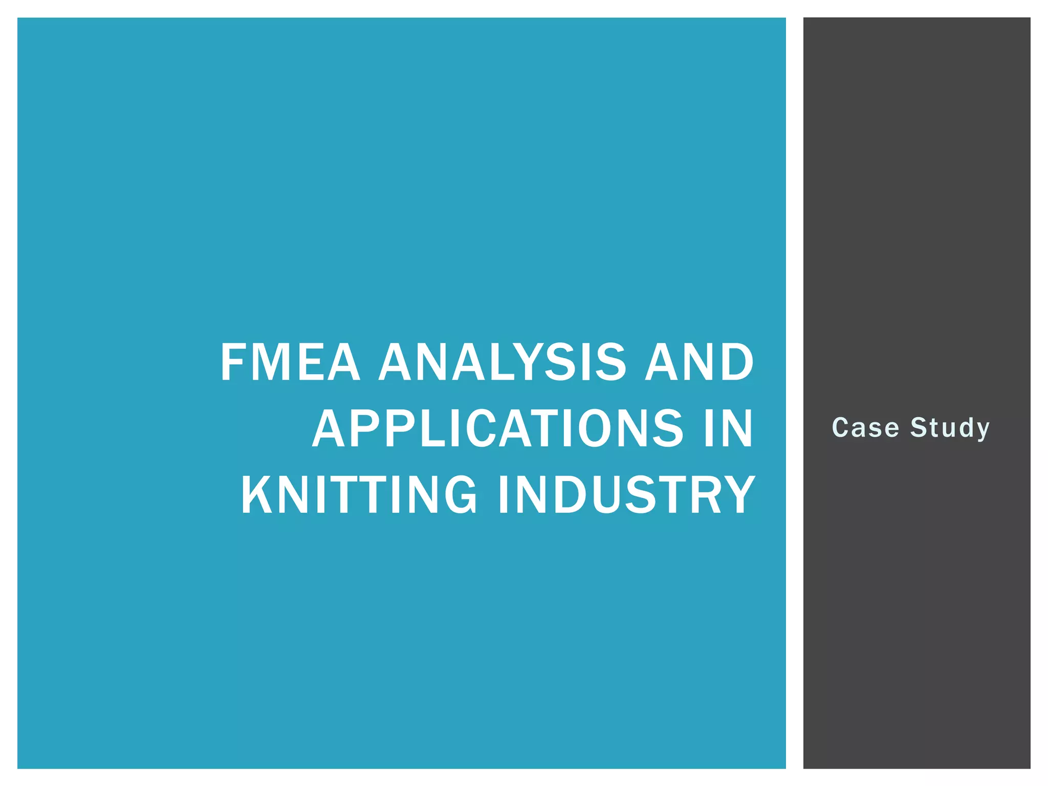 Case Study
FMEA ANALYSIS AND
APPLICATIONS IN
KNITTING INDUSTRY
 