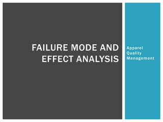 Apparel
Quality
Management
FAILURE MODE AND
EFFECT ANALYSIS
 