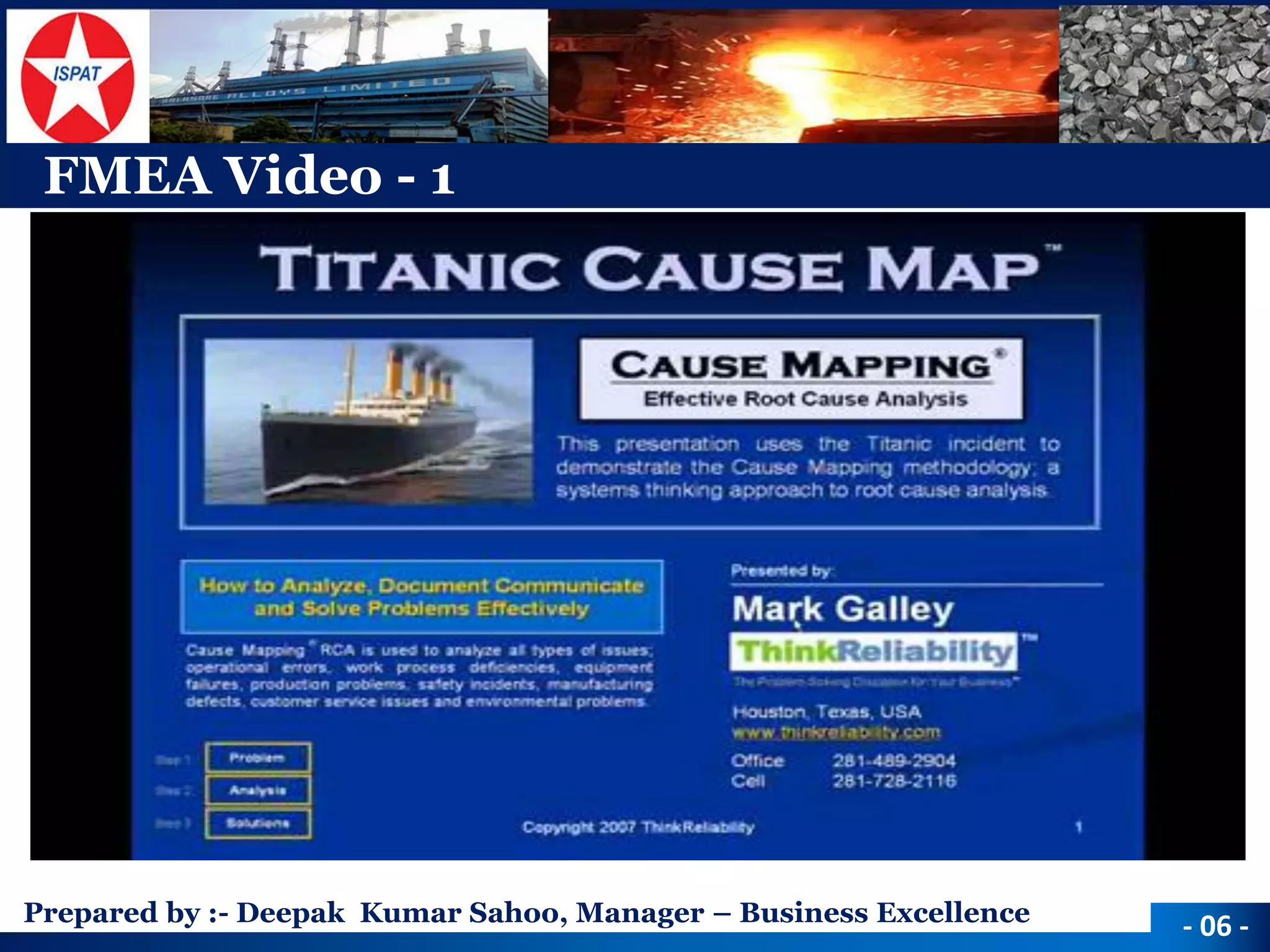 Prepared by :-Deepak Kumar Sahoo, Manager –Business Excellence 
FMEA Video -1 
-06 -  