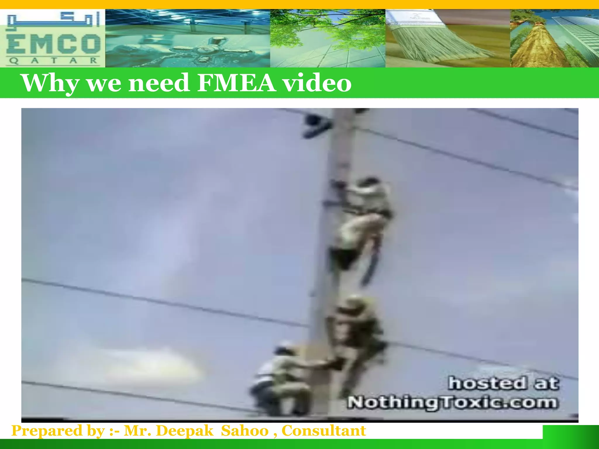 Why we need FMEA video




Prepared by :- Mr. Deepak Sahoo , Consultant
 