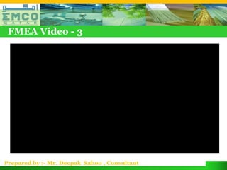 FMEA Video - 3




Prepared by :- Mr. Deepak Sahoo , Consultant
 