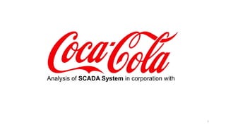 Analysis of SCADA System in corporation with
1
 