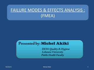 01/22/11 Michel Akiki FAILURE MODES & EFFECTS ANALYSIS :  (FMEA) 