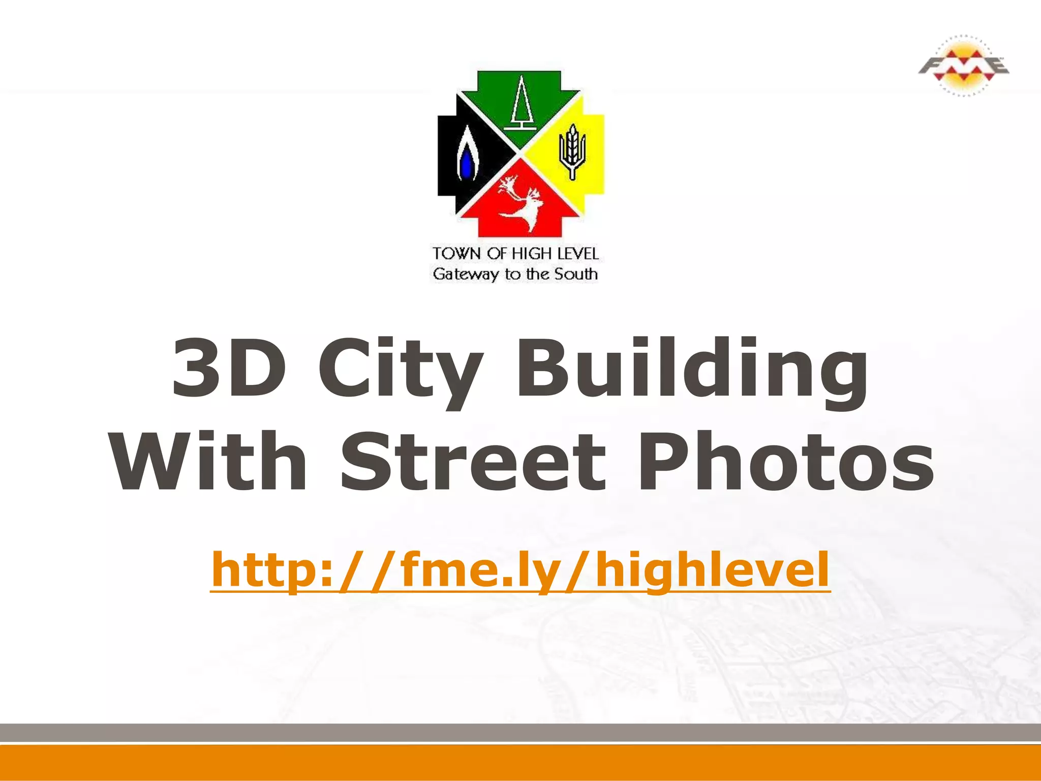 3D City Building
With Street Photos
  http://fme.ly/highlevel
 