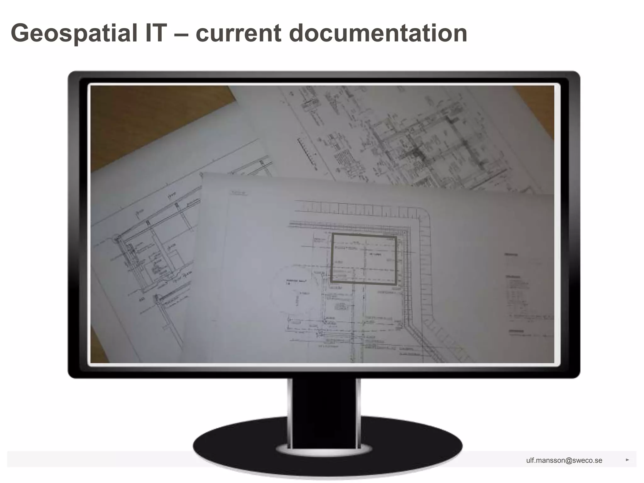 Geospatial IT – current documentation




                                        ulf.mansson@sweco.se   ►
 
