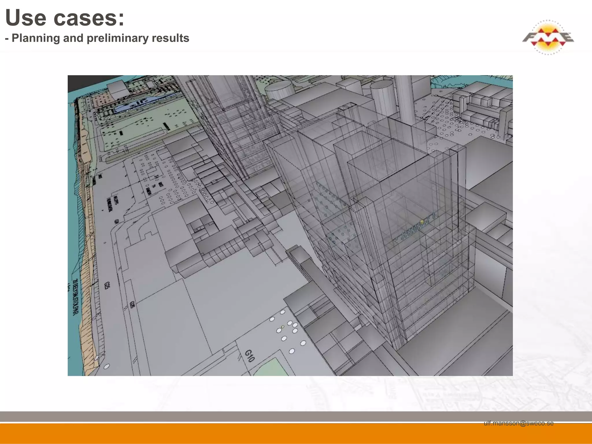 Use cases:
- Planning and preliminary results




                                     ulf.mansson@sweco.se
 