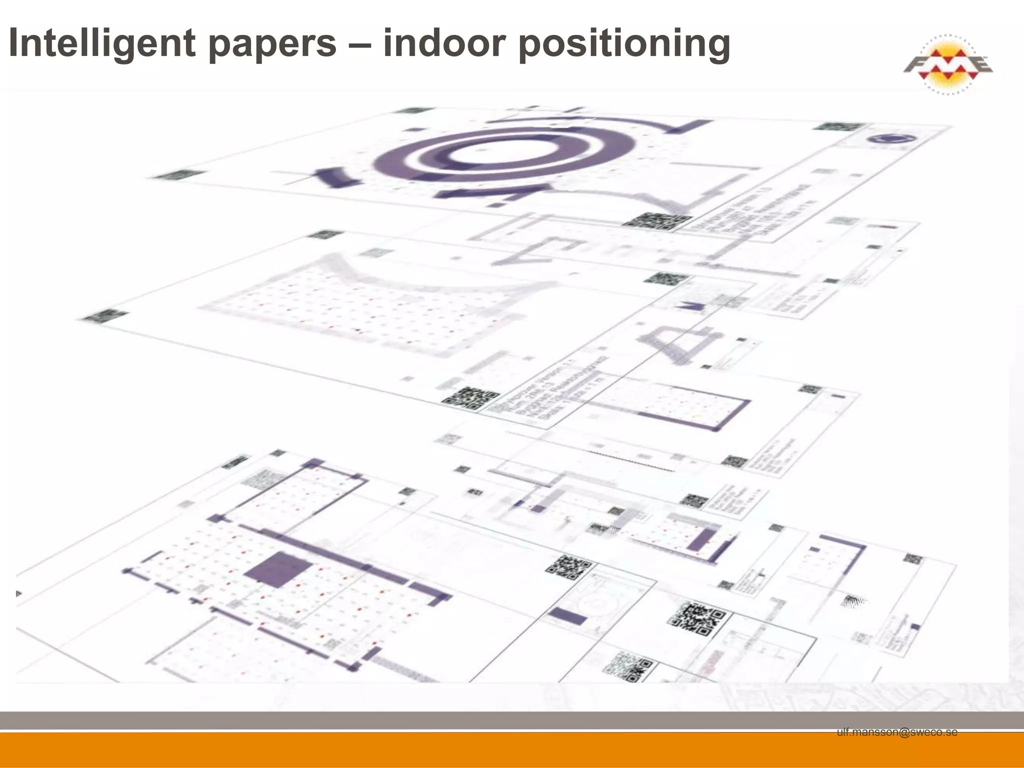 Intelligent papers – indoor positioning




                                          ulf.mansson@sweco.se
 