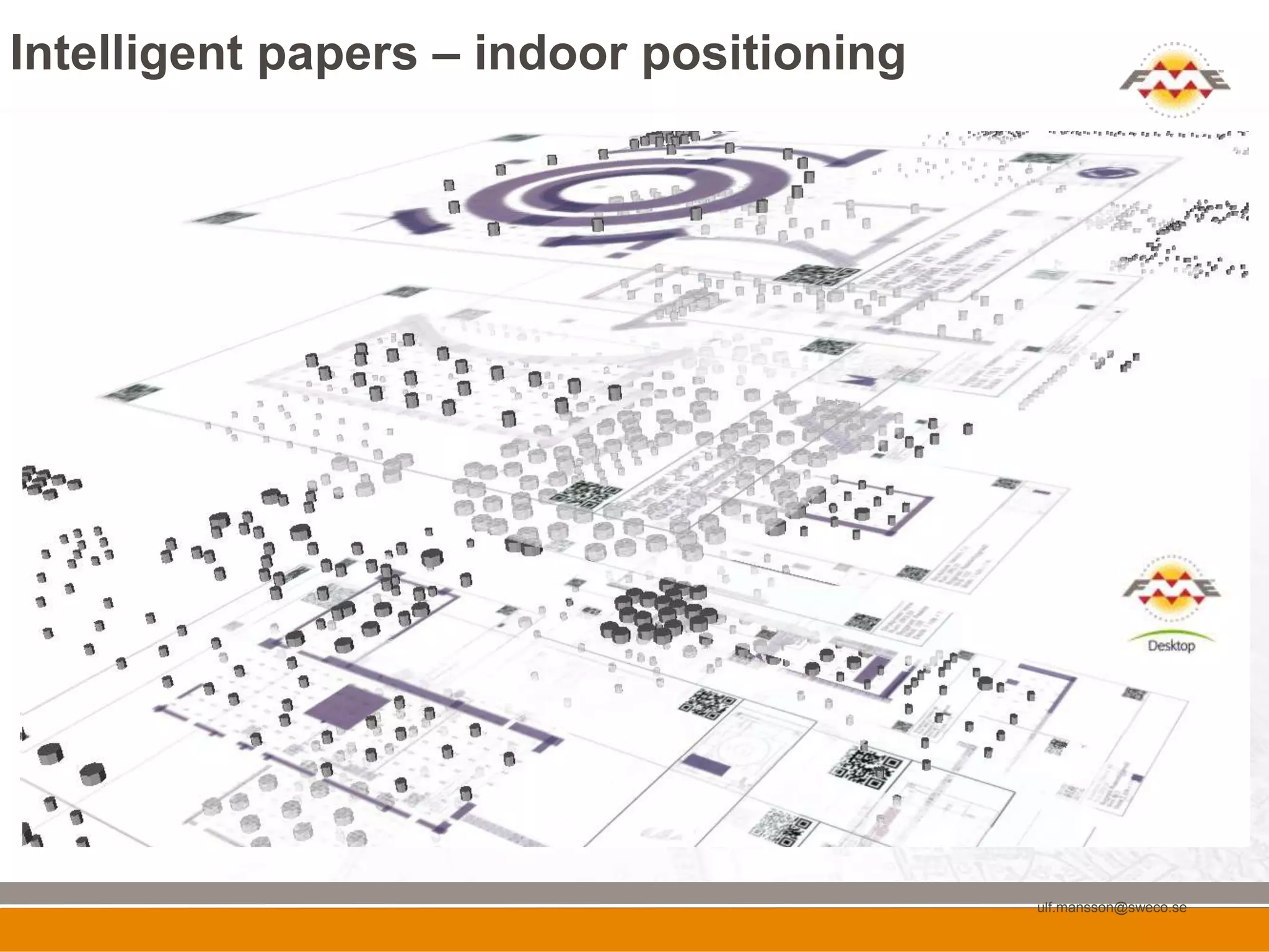 Intelligent papers – indoor positioning




                                          ulf.mansson@sweco.se
 