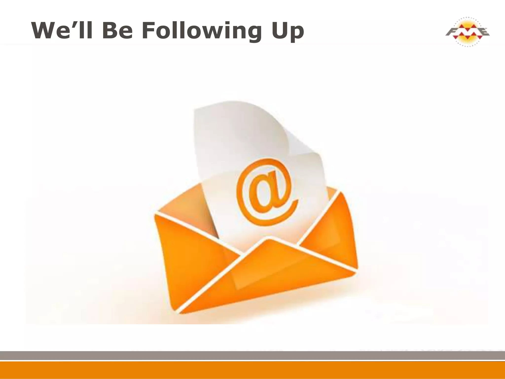 We’ll Be Following Up
 