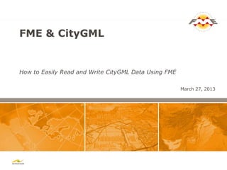 FME & CityGML


How to Easily Read and Write CityGML Data Using FME

                                                      March 27, 2013
 