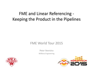 FME	
  and	
  Linear	
  Referencing	
  -­‐	
  
Keeping	
  the	
  Product	
  in	
  the	
  Pipelines	
  
FME	
  World	
  Tour	
  2015	
  
Peter	
  Veenstra	
  
Willbros	
  Engineering	
  
 