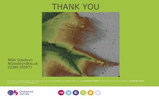 Nikki Goodwyn
NGoodwyn@os.uk
02380 055972
THANK YOU
 