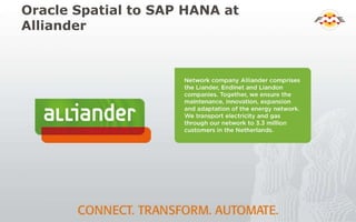 Oracle Spatial to SAP HANA at
Alliander
 