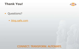Thank You!
 Questions?
 blog.safe.com
 