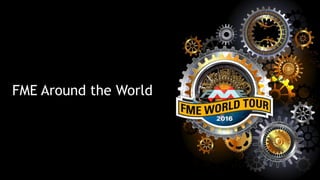FME Around the World
 