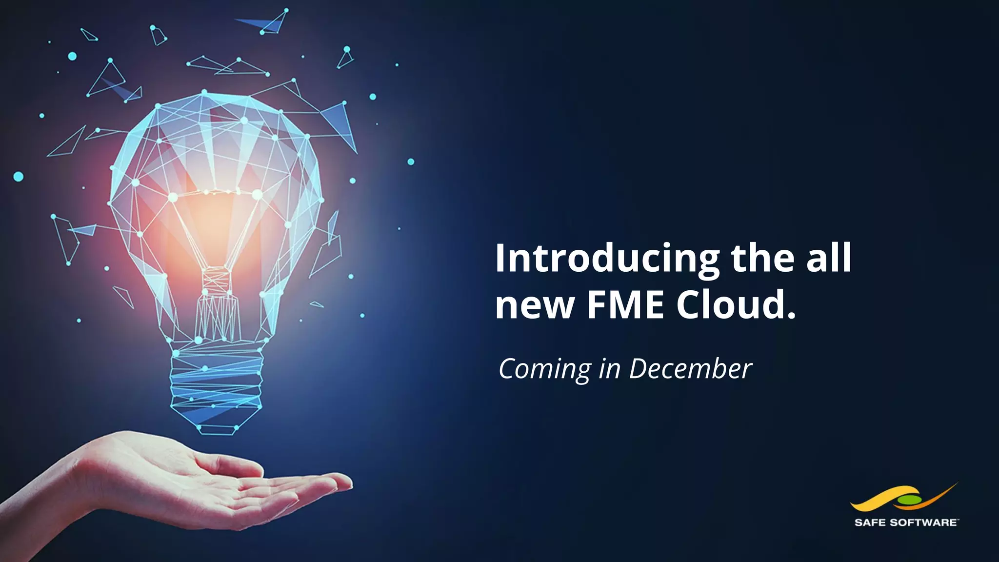 Introducing the all
new FME Cloud.
Coming in December
 