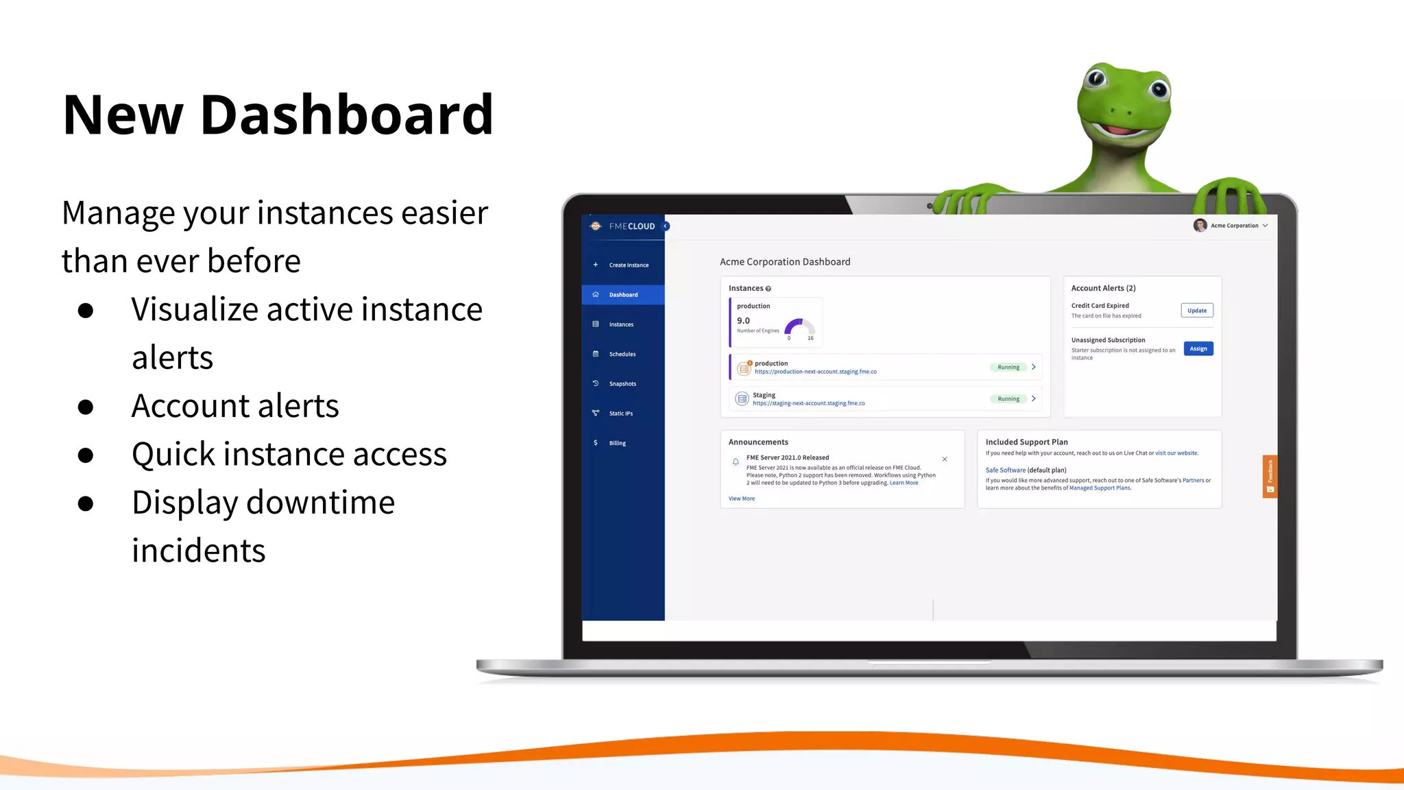 New Dashboard
Manage your instances easier
than ever before
● Visualize active instance
alerts
● Account alerts
● Quick instance access
● Display downtime
incidents
 