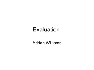 Evaluation  Adrian Williams 