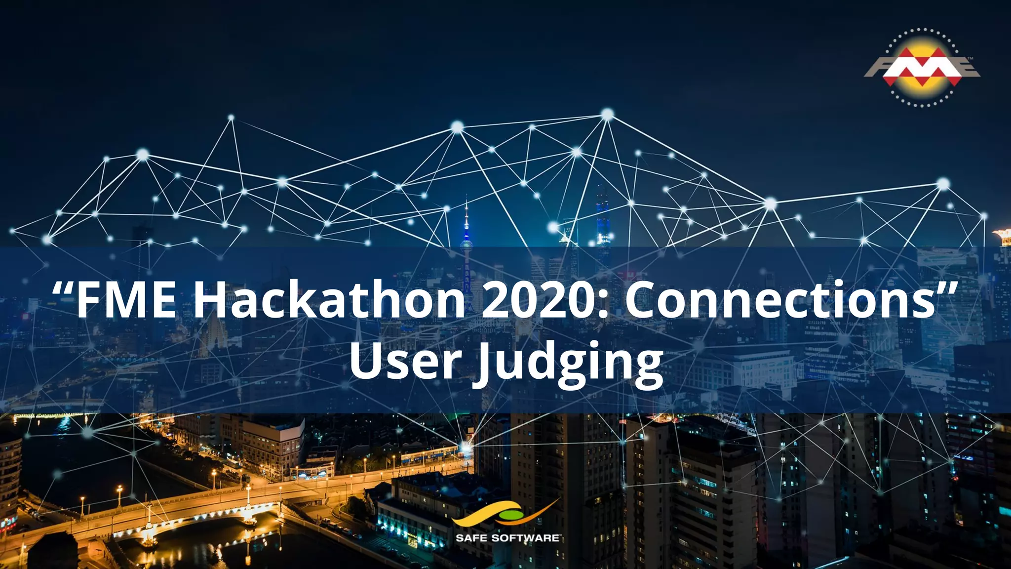 “FME Hackathon 2020: Connections”
User Judging
 