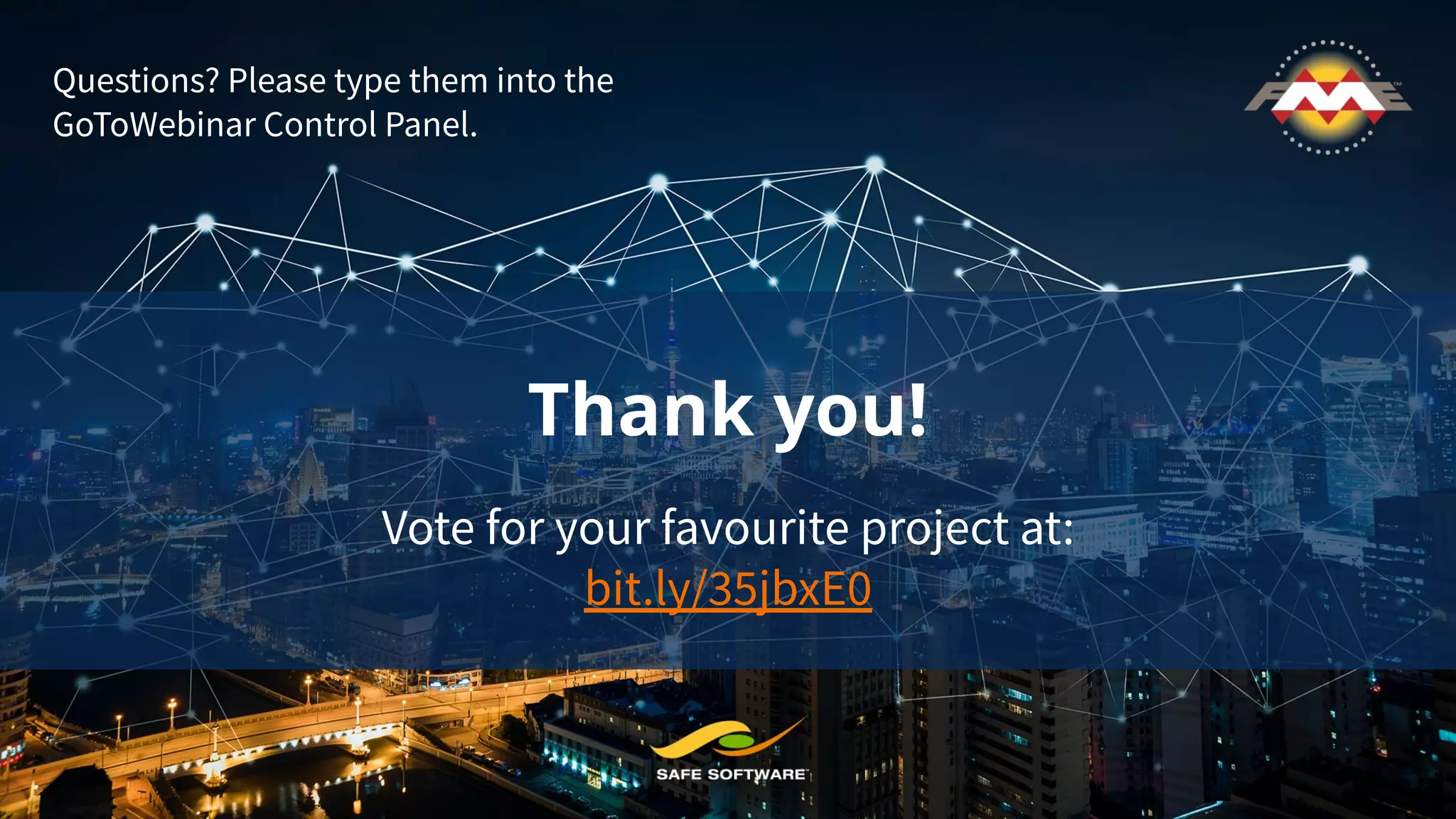 Thank you!
Vote for your favourite project at:
bit.ly/35jbxE0
Questions? Please type them into the
GoToWebinar Control Panel.
 