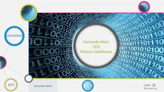 CONVIDADO
Fernando Melo
CEO
Alliance Healthcare
Fernando Melo2015
 