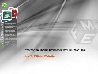 Prestashop Theme Developed by FME Modules

Link To Official Website
 