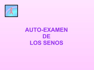 AUTO-EXAMEN DE LOS SENOS 