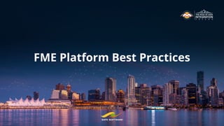 FME Platform Best Practices
 
