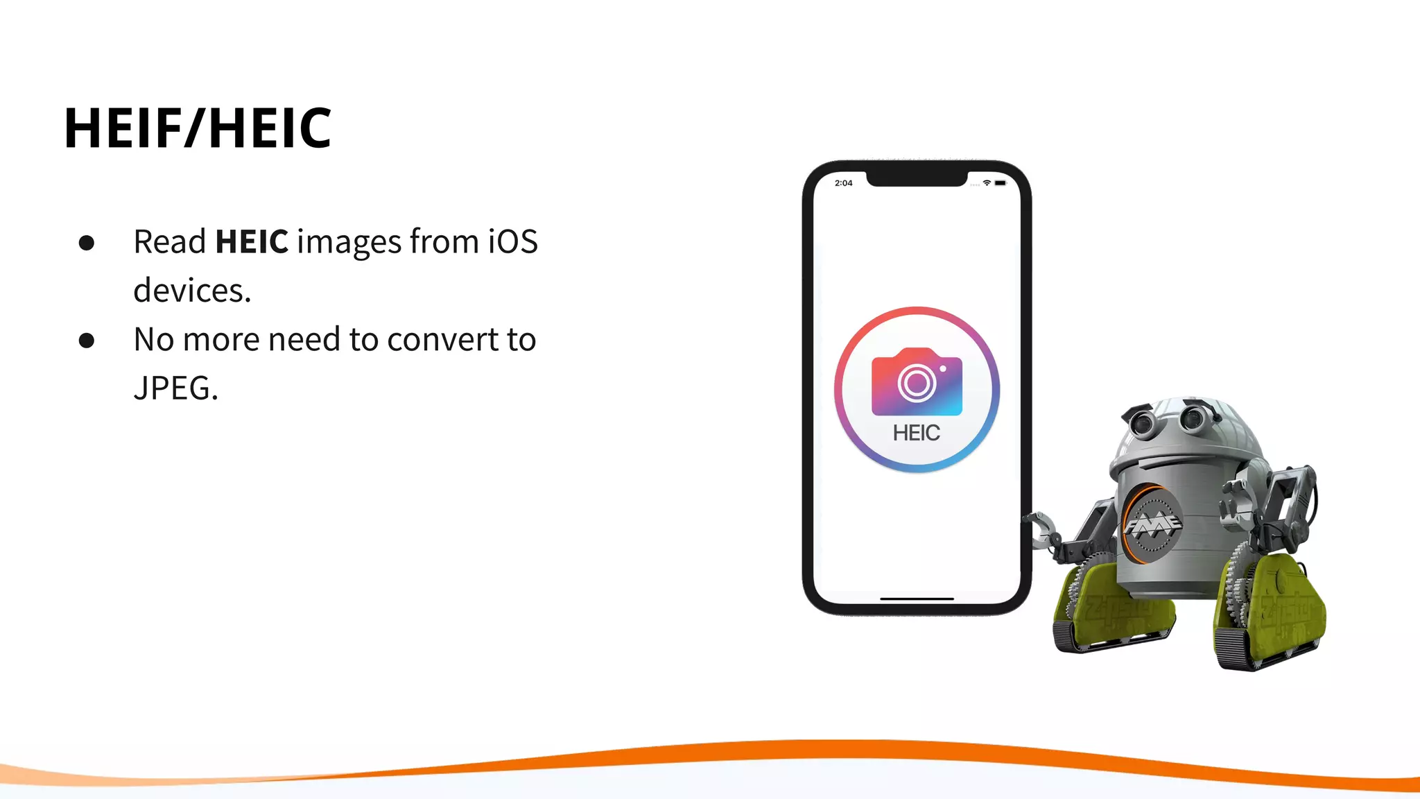 HEIF/HEIC
● Read HEIC images from iOS
devices.
● No more need to convert to
JPEG.
 