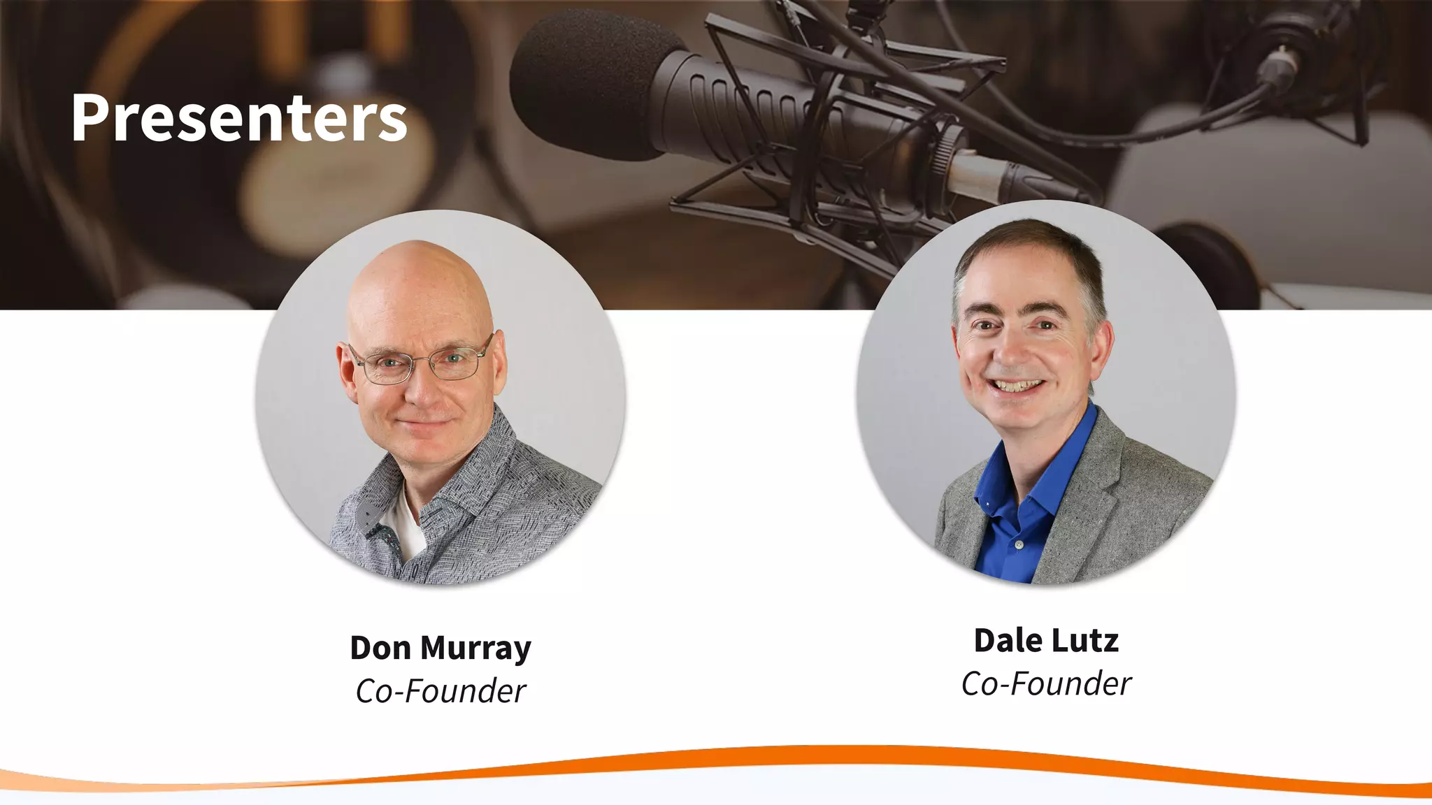 Dale Lutz
Co-Founder
Don Murray
Co-Founder
Presenters
 