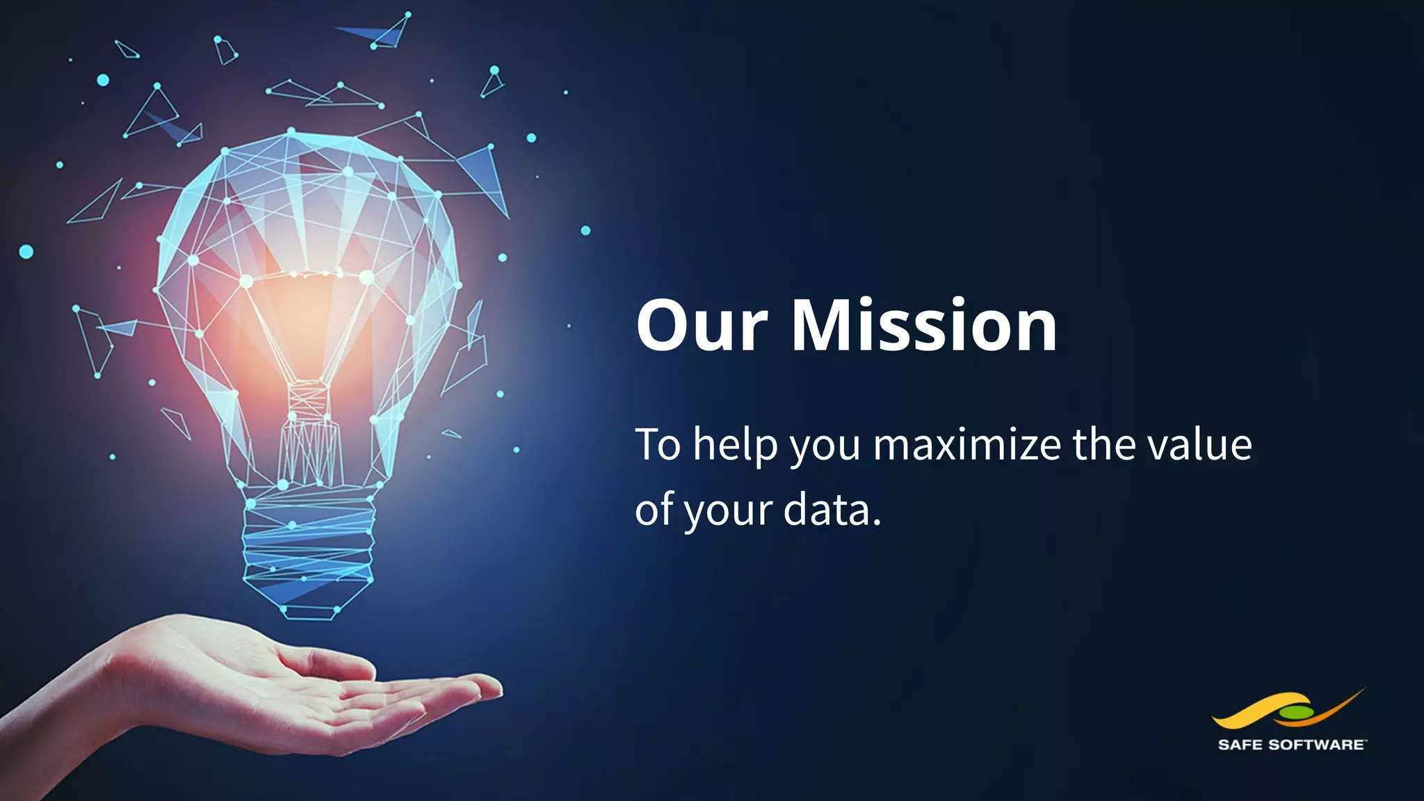 Our Mission
To help you maximize the value
of your data.
 
