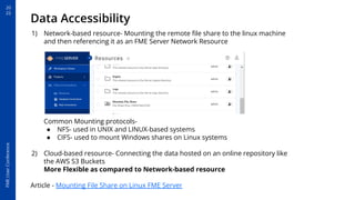 20
22
FME
User
Conference
Data Accessibility
1) Network-based resource- Mounting the remote ﬁle share to the linux machine...